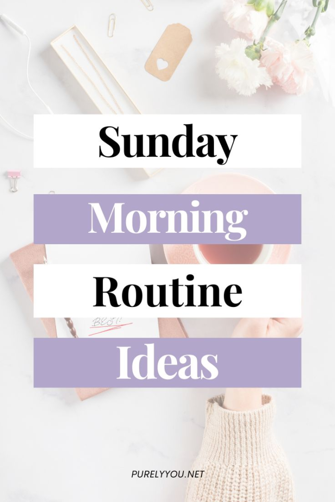 Sunday Morning Routine Ideas