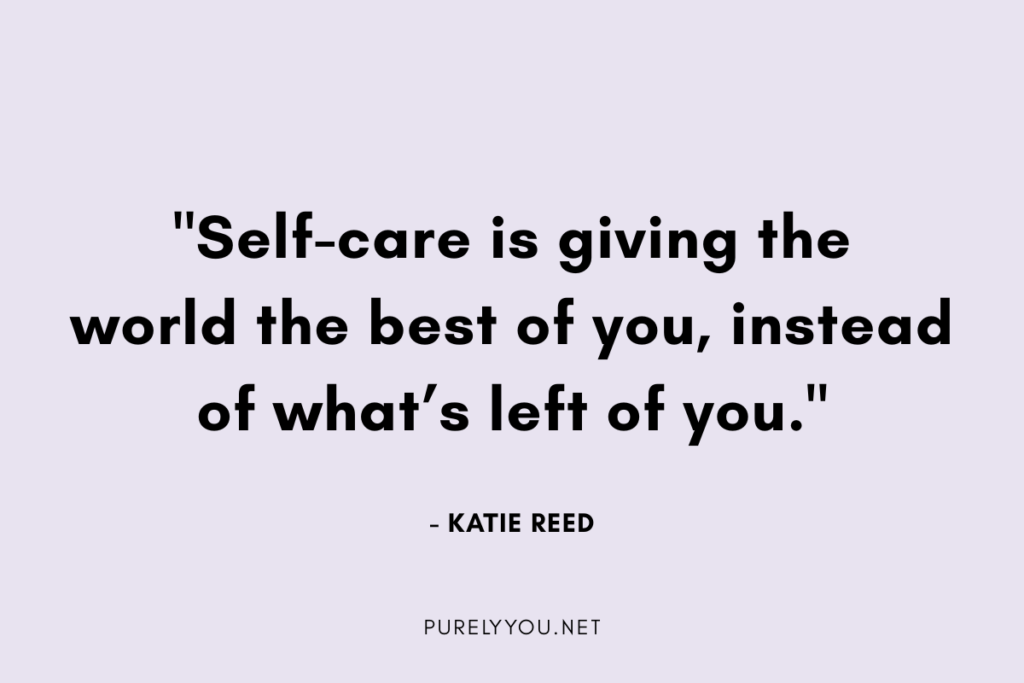 Inspirational self-care quote" "Self-care is giving the world the best of you, instead of what’s left of you." 