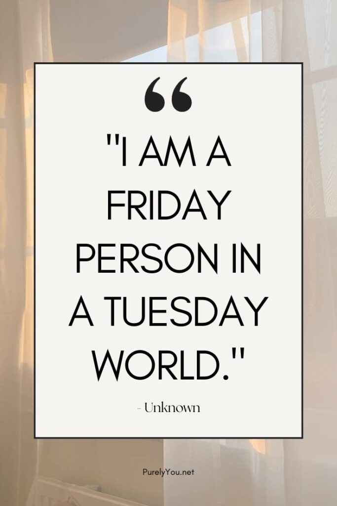 Witty text-based graphic reading "I am a Friday person in a Tuesday world" in a modern sans-serif font.