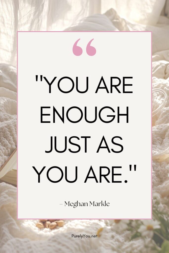 A soft, minimalist aesthetic card with Meghan Markle's quote "You are enough just as you are" written in a stylish script.