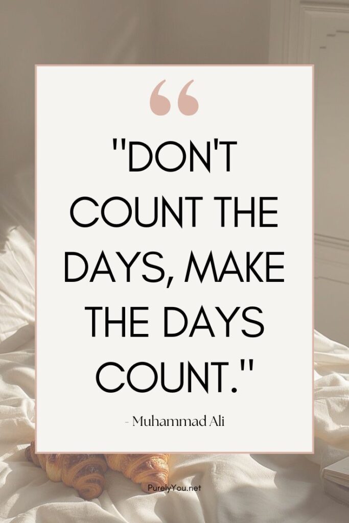 Bold typography on a neutral background featuring Muhammad Ali's quote "Don't count the days, make the days count."
